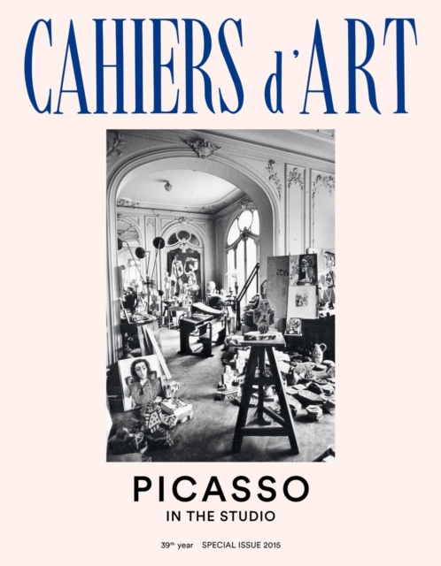 Cahiers d'Art 39th Year Special Issue 2015: Picasso in the Studio, Paperback / softback Book
