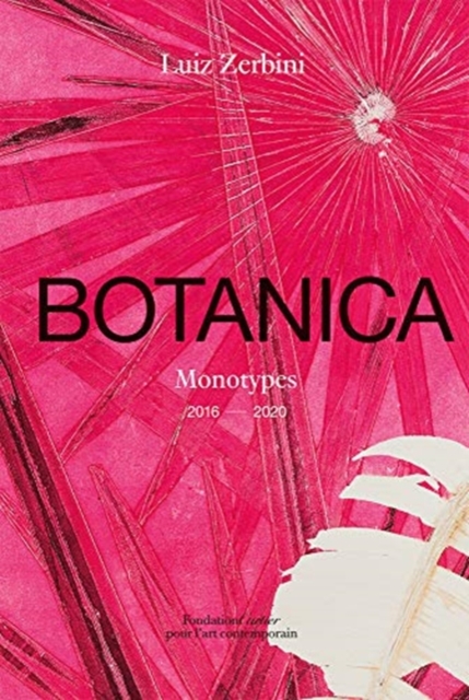 Luiz Zerbini: Botanica, Monotypes 2016-2020, Hardback Book