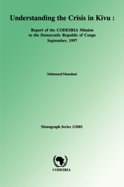 Understanding the Crisis in Kivu : Report of the CODESRIA Mission to the Democratic Republic, Paperback / softback Book