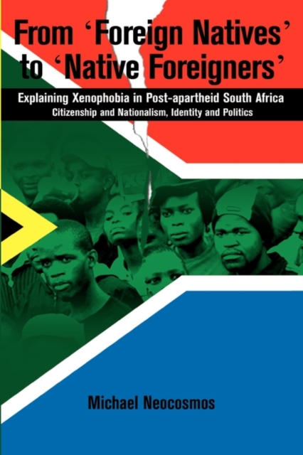 From Foreign Natives to Native Foreigners. Explaining Xenophobia in Post-apartheid South Africa : Explaining Xenophobia in Post-apartheid South Africa, PDF eBook