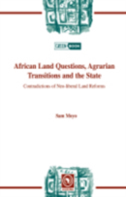 African Land Questions, Agrarian Transitions and the State : Contradictions of Neo-Liberal Land Reforms, PDF eBook