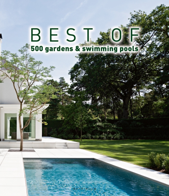 Best of 500 Gardens & Swimming Pools, Hardback Book