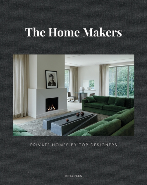 The Home Makers : Private Homes by Top Designers, Hardback Book