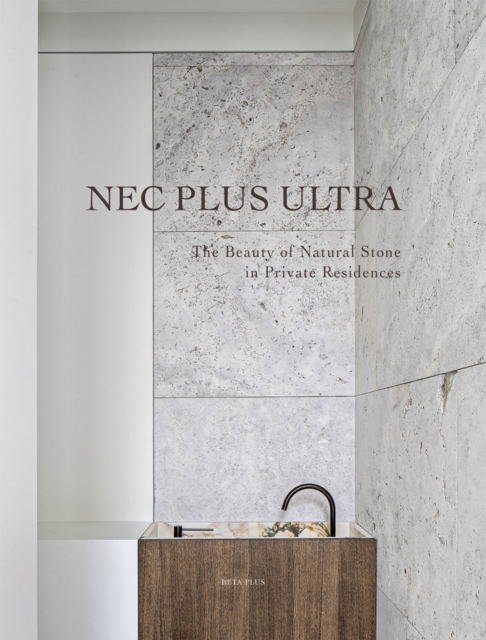 Nec Plus Ultra : The Beauty of Natural Stone in Private Residences, Hardback Book