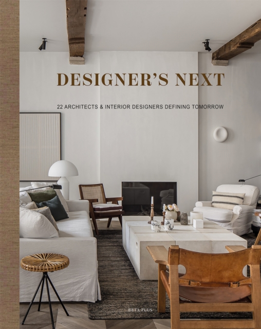Designer's Next : 22 Architects & Interior Designers Defining Tomorrow, Hardback Book