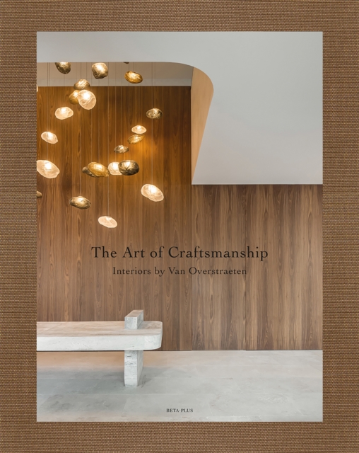 The Art of Craftsmanship : Interiors by Van Overstraeten, Hardback Book