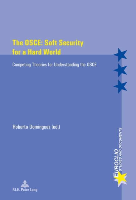The OSCE: Soft Security for a Hard World : Competing Theories for Understanding the OSCE, Paperback / softback Book