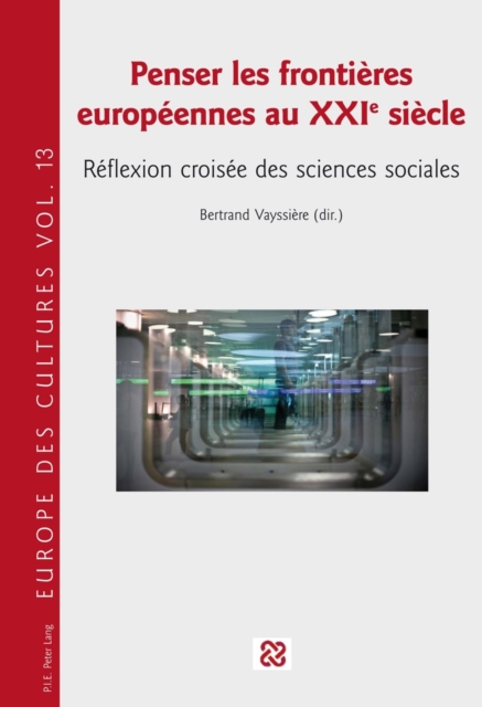 Penser Les Frontieres Europeennes Au Xxie Siecle : Reflexion Croisee Des Sciences Sociales, Paperback / softback Book