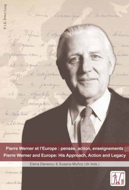 Pierre Werner et l'Europe : pensee, action, enseignements - Pierre Werner and Europe: His Approach, Action and Legacy, Paperback / softback Book