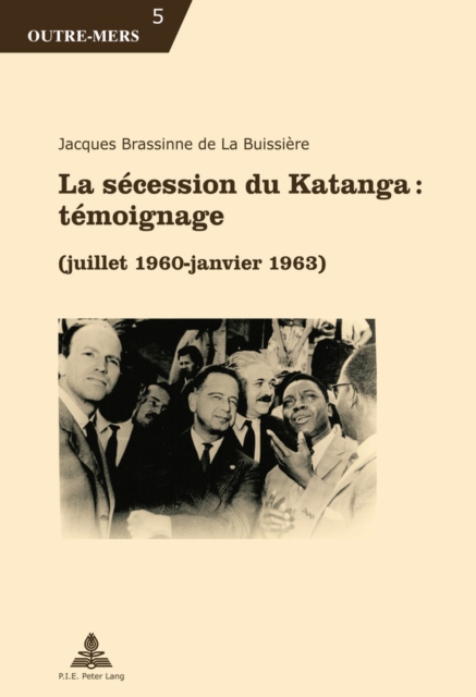 La Secession Du Katanga: Temoignage : (Juillet 1960 - Janvier 1963), Paperback / softback Book