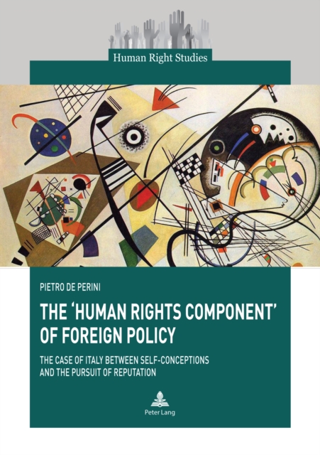 The ‘Human Rights Component’ of Foreign Policy : The Case of Italy between Self-conceptions and the Pursuit of Reputation, Paperback / softback Book