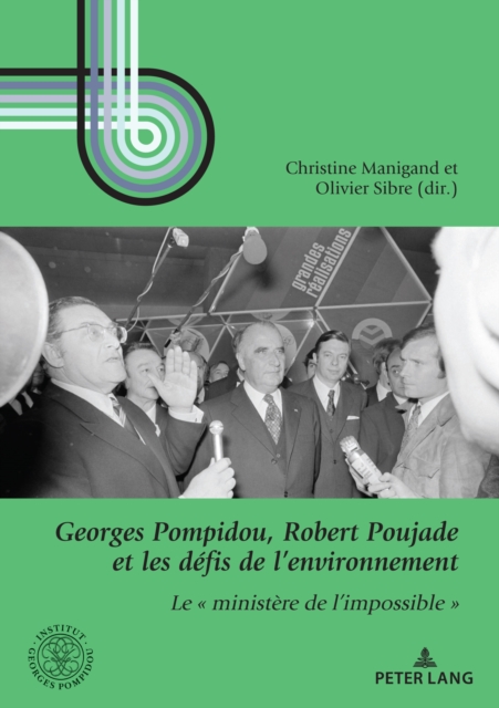 Georges Pompidou, Robert Poujade et les defis de l'environnement : Le « ministere de l'impossible », Paperback Book
