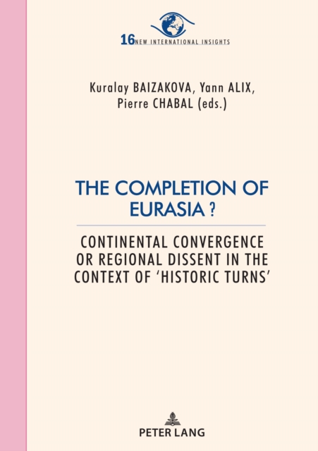 The Completion of Eurasia ? : Continental convergence or regional dissent in the context of ‘historic turns’, Paperback / softback Book