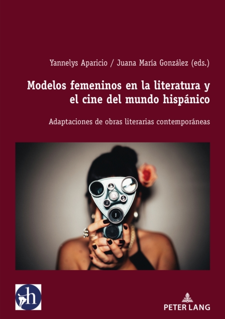 Modelos Femeninos En La Literatura Y El Cine del Mundo Hisp?nico : Adaptaciones de Obras Literarias Contempor?neas, Paperback / softback Book