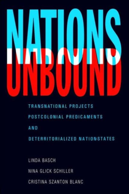Nations Unbound : Transnational Projects, Postcolonial Predicaments and Deterritorialized Nation-States, Paperback / softback Book
