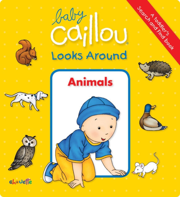 Baby Caillou Looks Around: Animals (A Toddler's Search and Find Book), Board book Book
