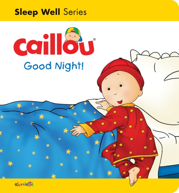 Caillou: Good Night! : Sleep Well: Nighttime, Board book Book
