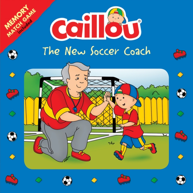 Caillou: The New Soccer Coach : Memory Match Game included, Paperback / softback Book