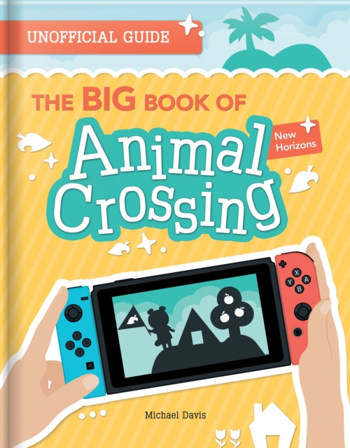 The BIG Book of Animal Crossing : Everything you need to know to create your island paradise!, Paperback / softback Book