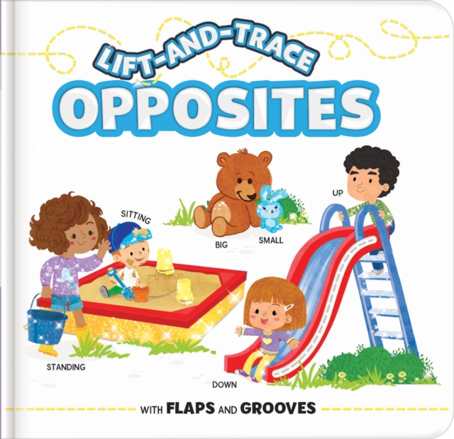 Lift-and-Trace: Opposites : With Flaps and Grooves, Board book Book