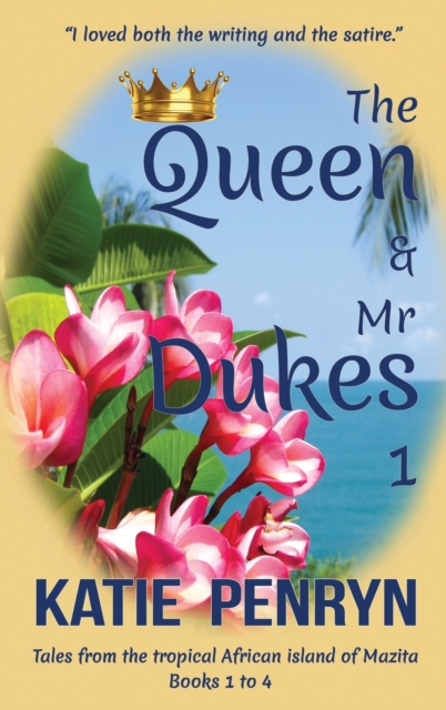The Queen and Mr Dukes : Tales from the tropical African island of Mazita: Books 1 to 4, Hardback Book