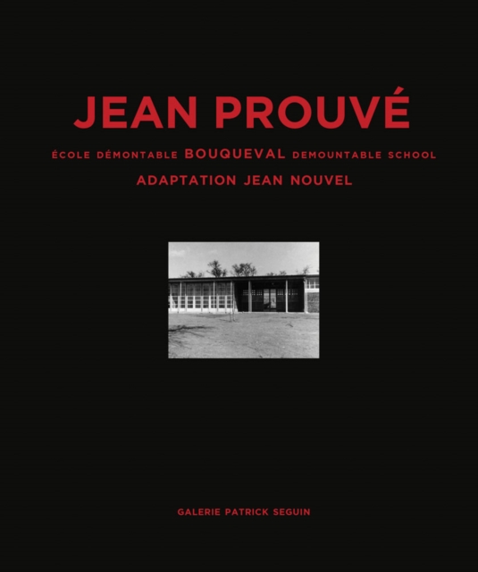 Jean Prouve: Bouqueval Demountable School, : 1950, Adaptation Jean Nouvel, 2016, Hardback Book