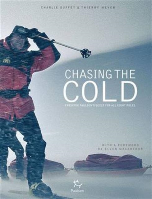 Chasing the Cold : Frederik Paulsen's Quest for All Eight Poles, Hardback Book