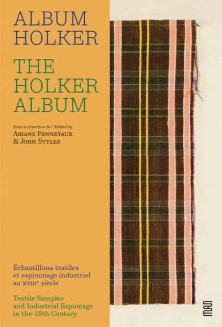 The Holker Album : Textile Samples and Industrial Espionage in the 18th Century, Hardback Book