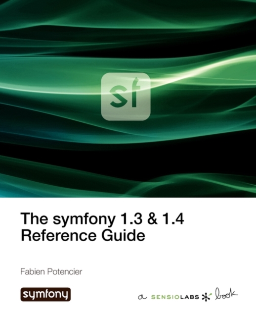 The Symfony 1.3 & 1.4 Reference Guide, Paperback / softback Book
