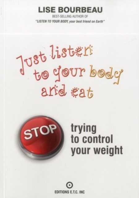 Just Listen to Your Body and Eat : Stop Trying to Control Your Weight, Paperback / softback Book