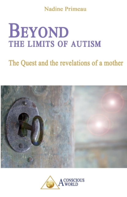 Beyond the Limits of Autism : The Quest and the Revelations of a Mother, Paperback / softback Book