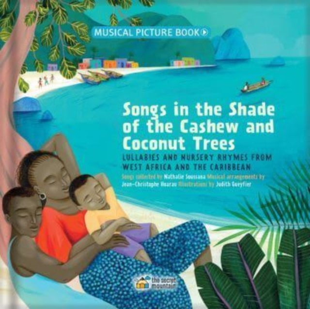 Songs in the Shade of the Cashew and Coconut Trees : Lullabies and Nursery Rhymes from West Africa and the Caribbean, Hardback Book