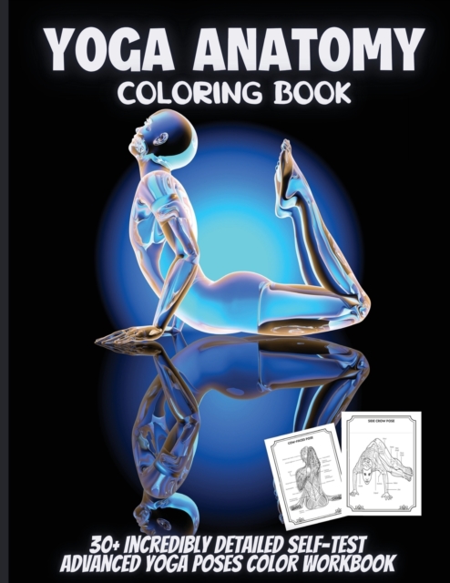Yoga Anatomy Coloring Book : 30+ Incredibly Detailed Self-Test Intermediate Yoga Poses Color workbook Perfect Gift for Yoga Instructors, Teachers & Enthusiasts, Paperback / softback Book