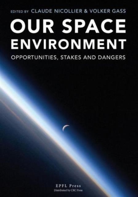 Our Space Environment, Opportunities, Stakes and Dangers, Hardback Book