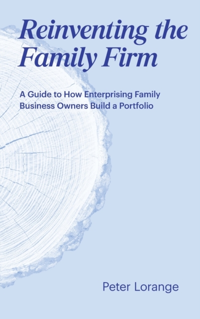 Reinventing the Family Firm : A Guide to How Enterprising Family Business Owners Build a Portfolio, Hardback Book