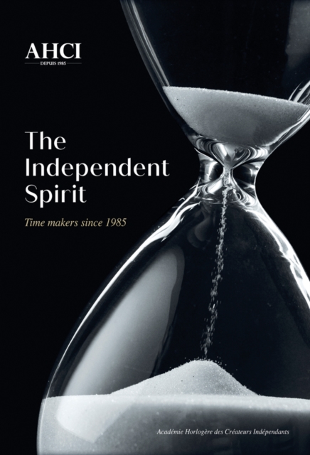 AHCI - The Independent Spirit : Time Makers Since 1985, Hardback Book