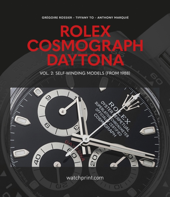 Rolex Cosmograph Daytona : Vol. 2: Self-Winding Models (From 1988), Hardback Book