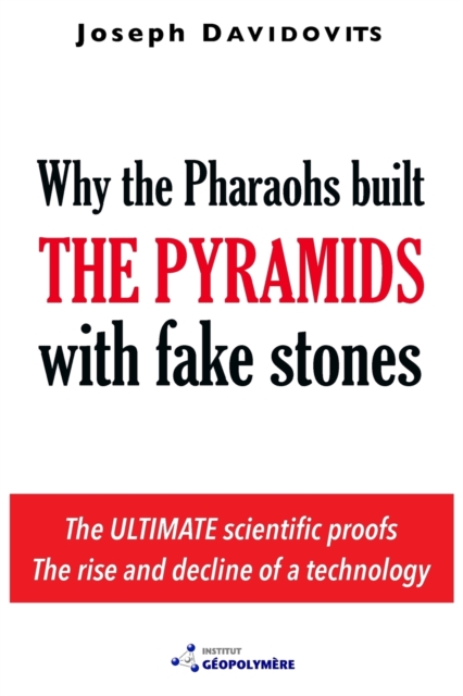 Why the Pharaohs Built the Pyramids with Fake Stones : More and More Scientists Agree and Disclose 20 Years of Investigation, Hardback Book