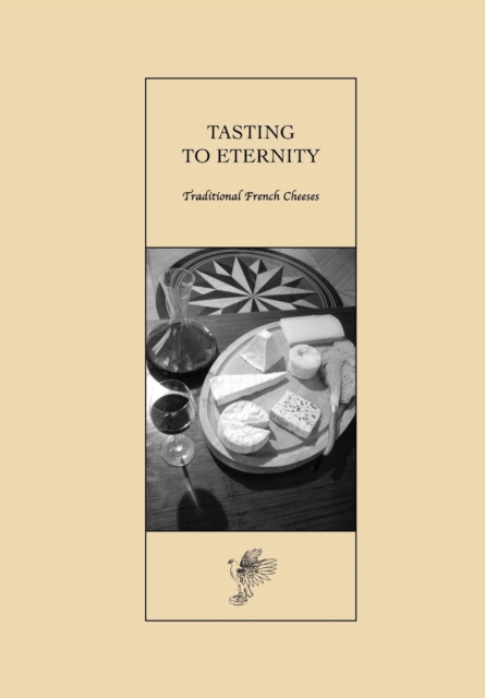 Tasting to Eternity, Traditional French Cheeses, Paperback / softback Book