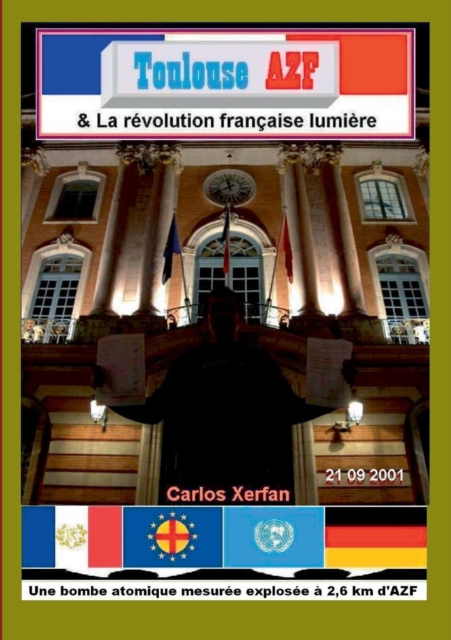 Toulouse AZF & La revolution francaise lumiere : Une bombe atomique mesuree explosee a 2,6 km d'AZF, Paperback / softback Book