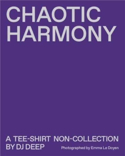 Chaotic Harmony - A t-shirt non collection by DJ Deep, Paperback / softback Book