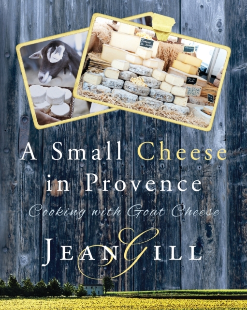 A Small Cheese in Provence : Cooking with Goat Cheese, Paperback / softback Book
