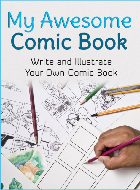 My Awesome Comic Book : Write and Illustrate Your Own Comic Book, Hardback Book