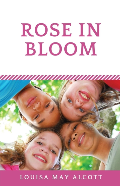 Rose in Bloom : The Louisa May Alcott's sequel to Eight Cousins, Paperback / softback Book