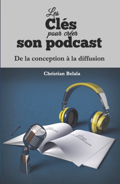 Les cles pour creer son podcast : De la conception a la diffusion, Paperback / softback Book