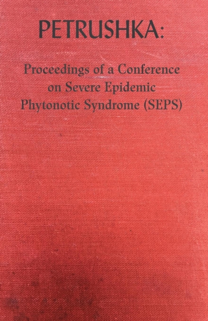Petrushka : Proceedings of a Conference on Severe Epidemic Phytonotic Syndrome (Seps), Paperback / softback Book