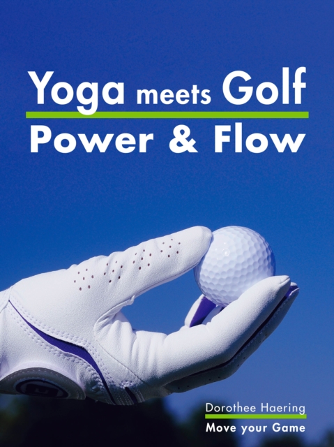Yoga meets Golf: More Power & More Flow : Golf Fitness with Yoga, EPUB eBook