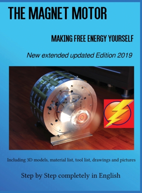 The Magnet Motor : Making Free Energy Yourself Edition 2019, Hardback Book