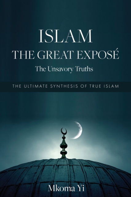 Islam : THE GREAT EXPOSE The Unsavoury Truths, Paperback / softback Book