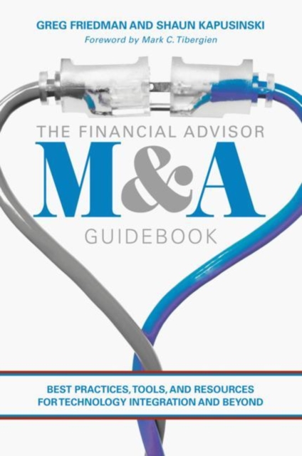 The Financial Advisor M&A Guidebook : Best Practices, Tools, and Resources for Technology Integration and Beyond, Hardback Book